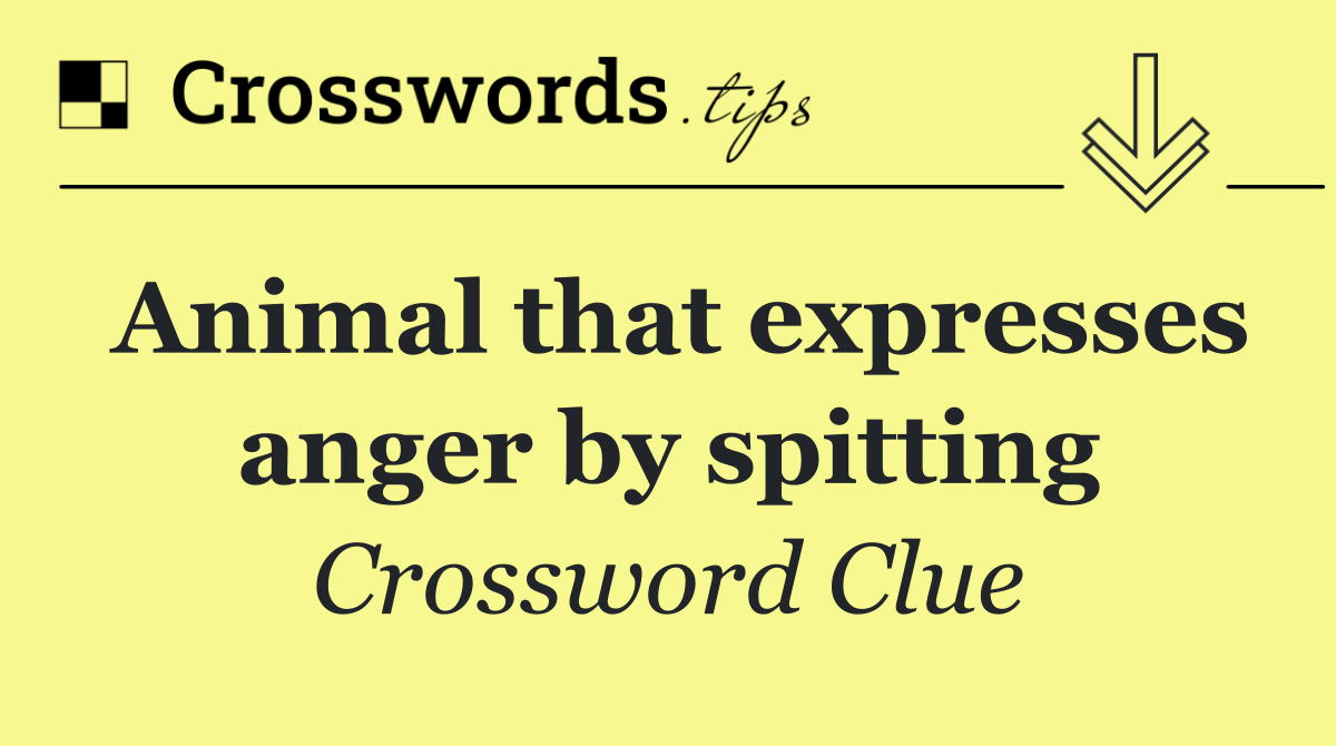 Animal that expresses anger by spitting