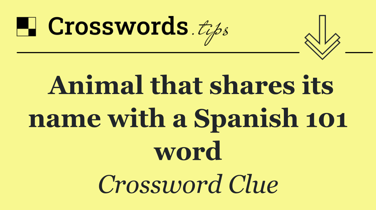 Animal that shares its name with a Spanish 101 word