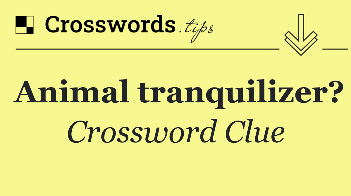 Animal tranquilizer?