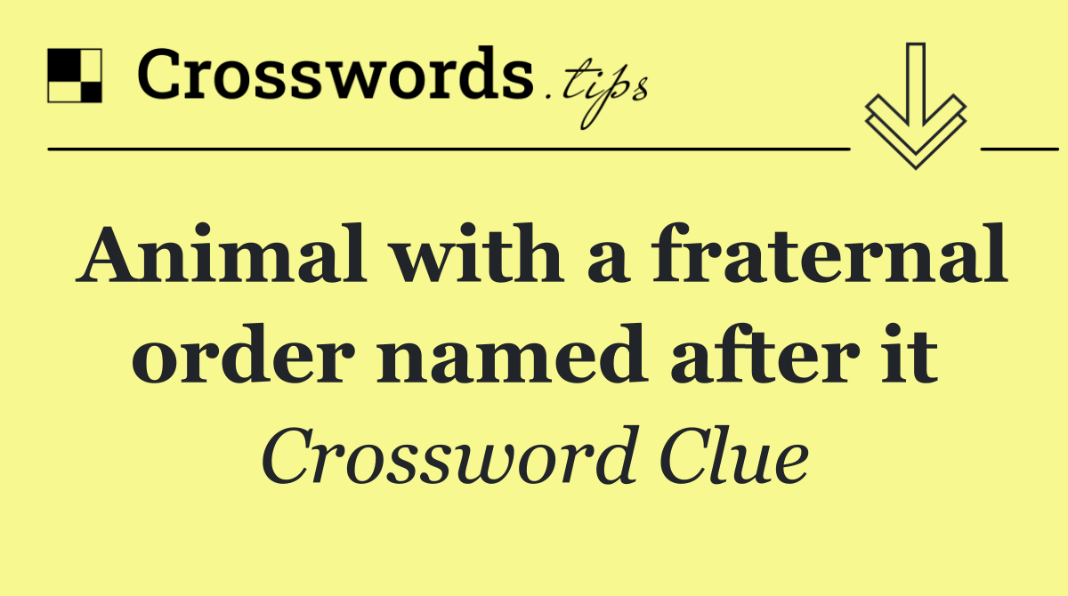 Animal with a fraternal order named after it