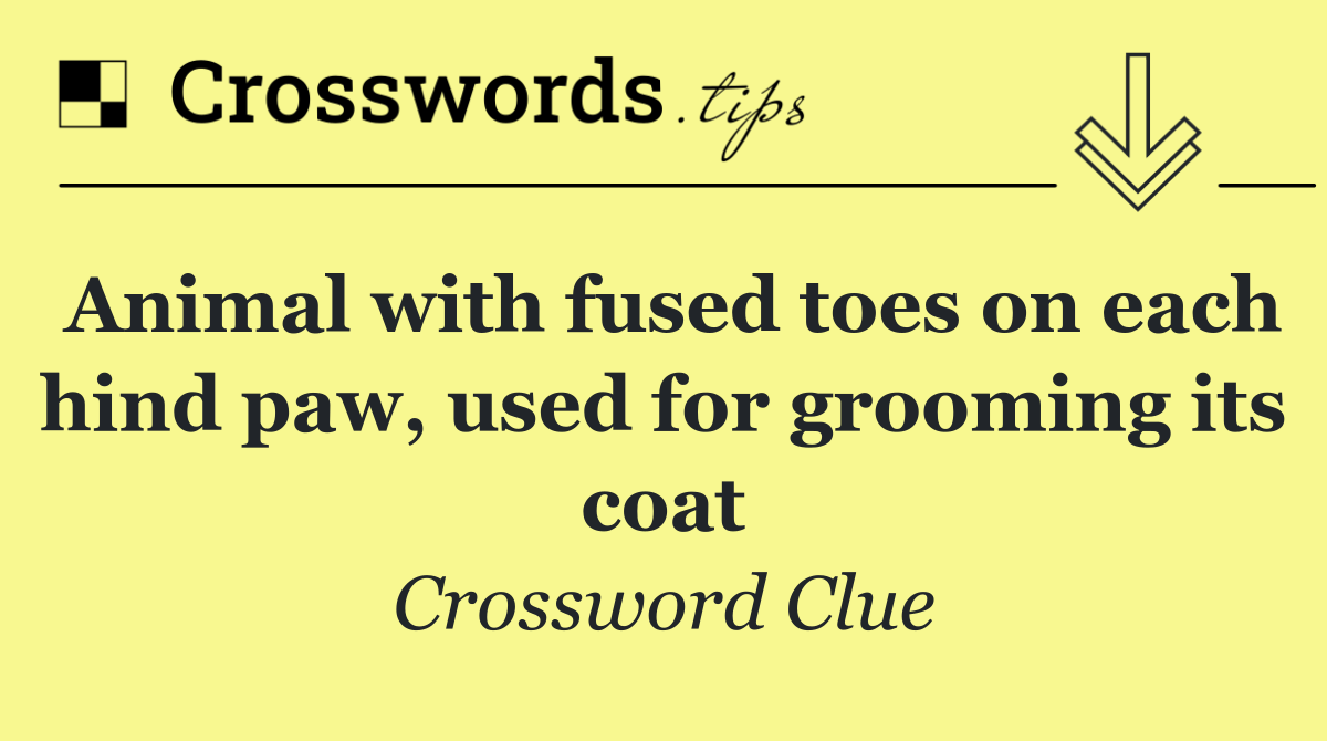 Animal with fused toes on each hind paw, used for grooming its coat