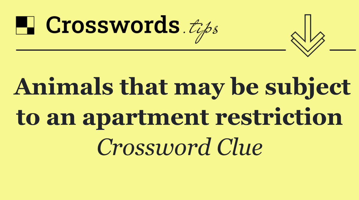 Animals that may be subject to an apartment restriction