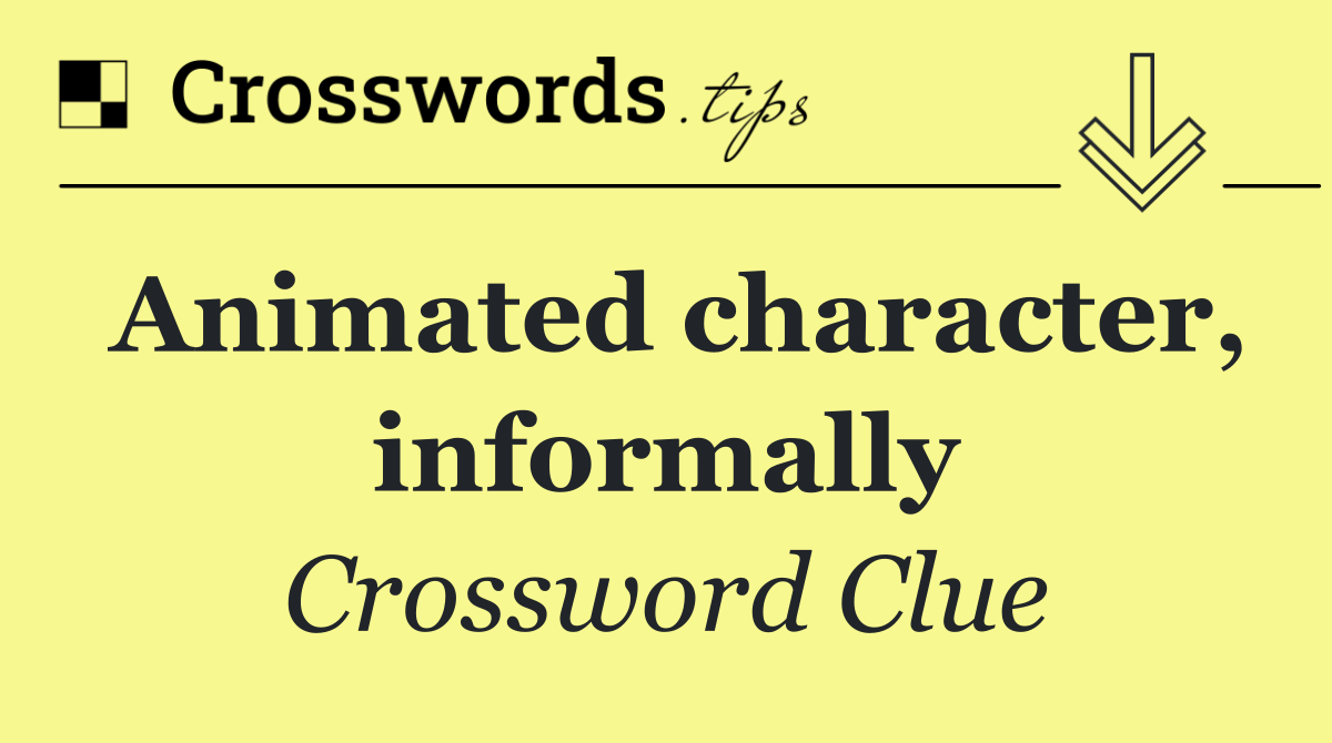 Animated character, informally