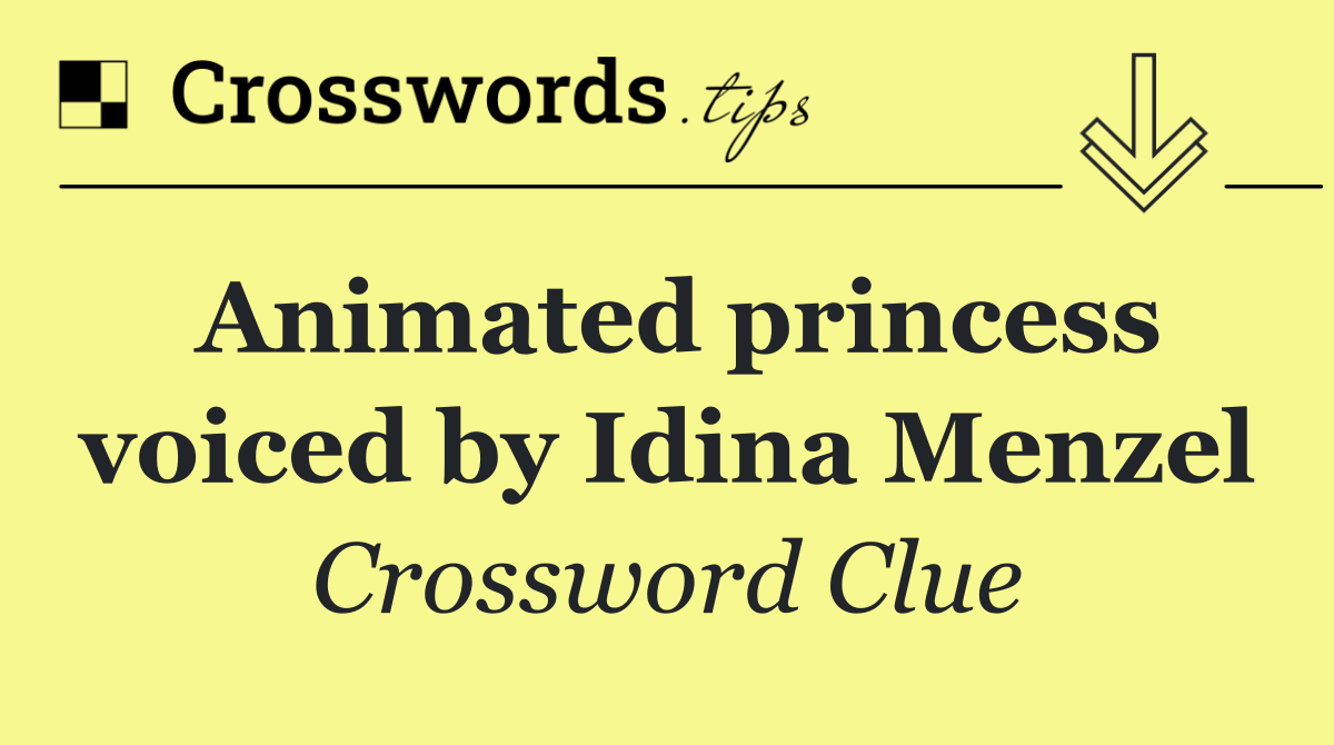 Animated princess voiced by Idina Menzel
