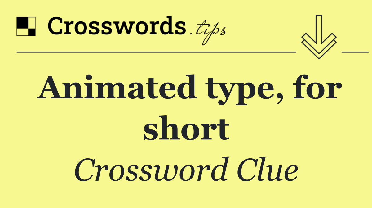 Animated type, for short