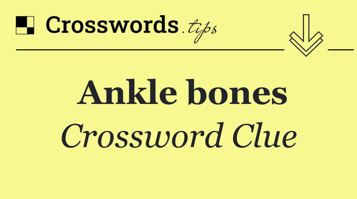 Ankle bones