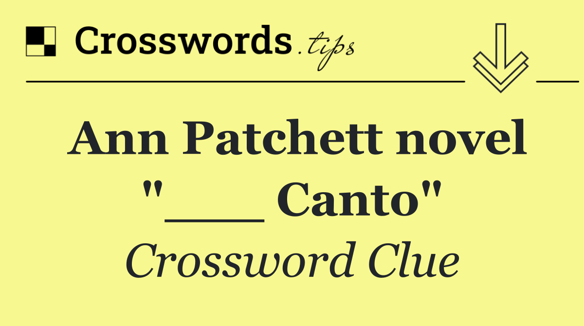 Ann Patchett novel "___ Canto"