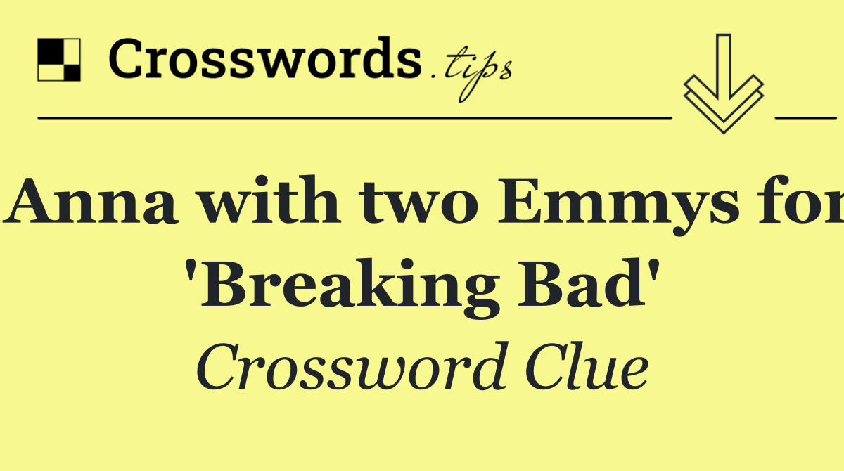 Anna with two Emmys for 'Breaking Bad'
