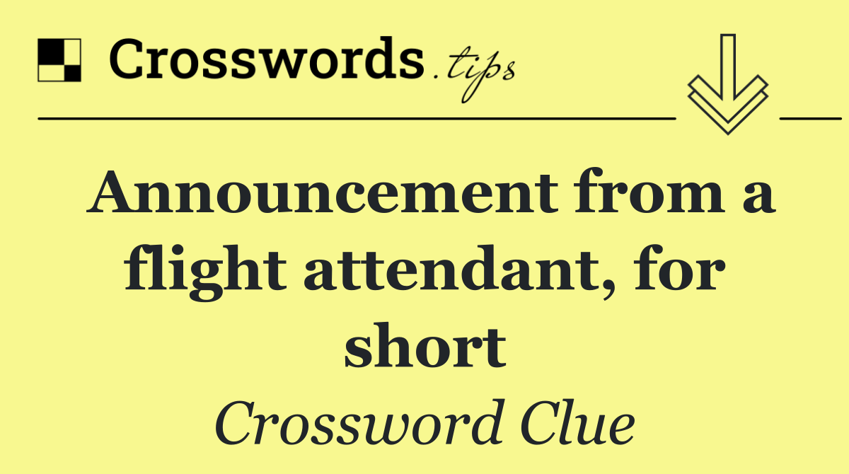 Announcement from a flight attendant, for short