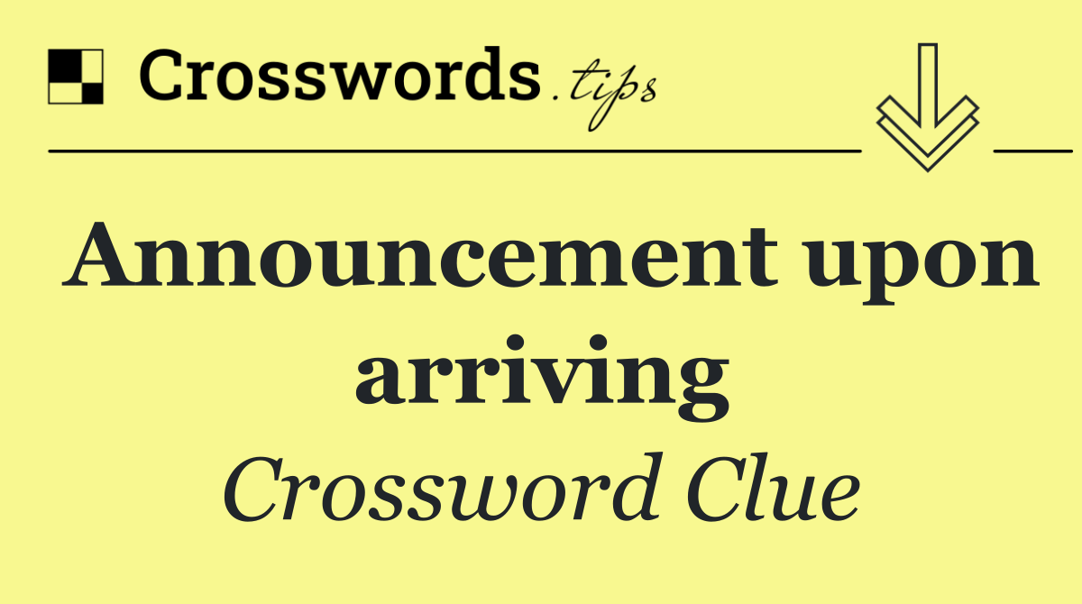 Announcement upon arriving