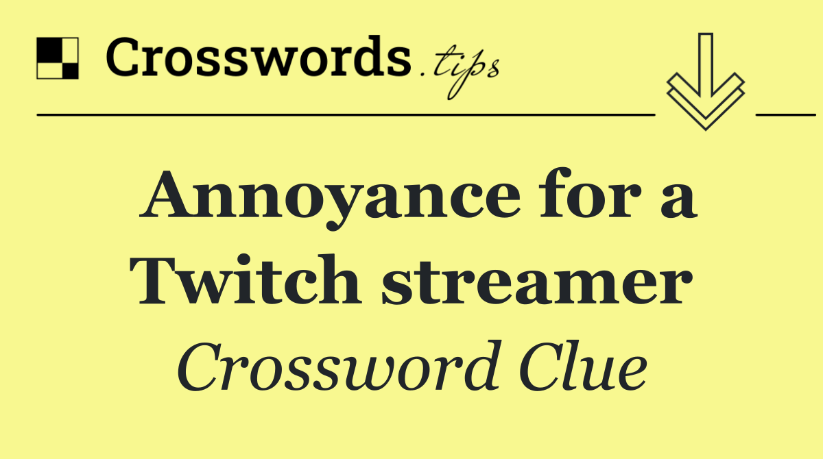 Annoyance for a Twitch streamer