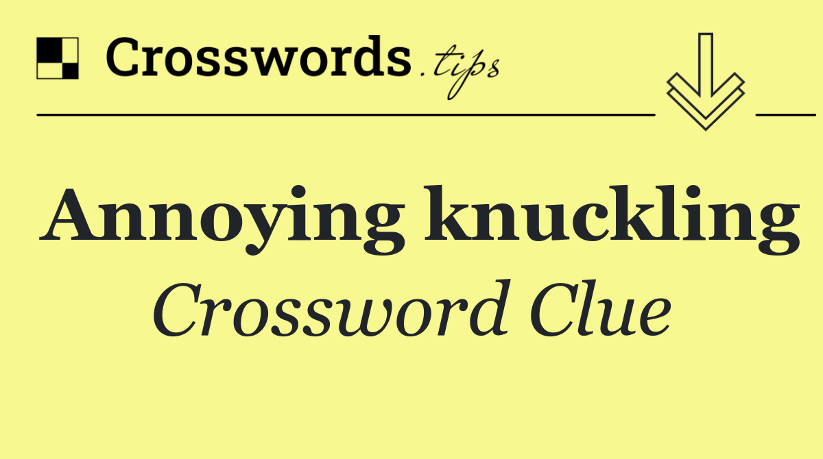 Annoying knuckling