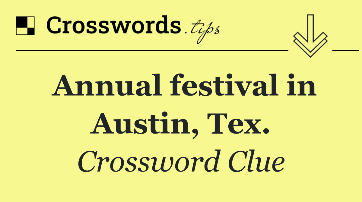 Annual festival in Austin, Tex.