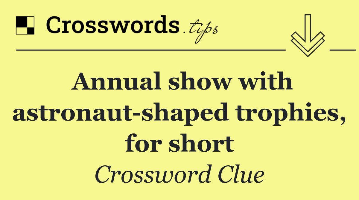 Annual show with astronaut shaped trophies, for short