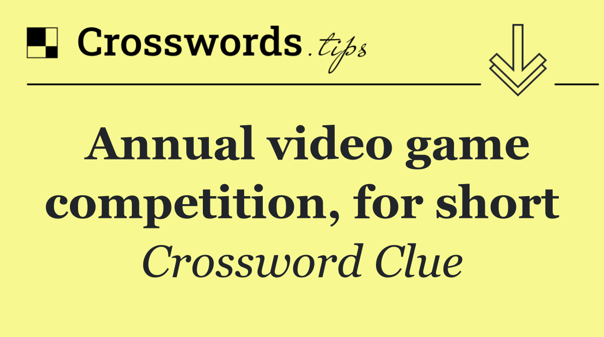 Annual video game competition, for short