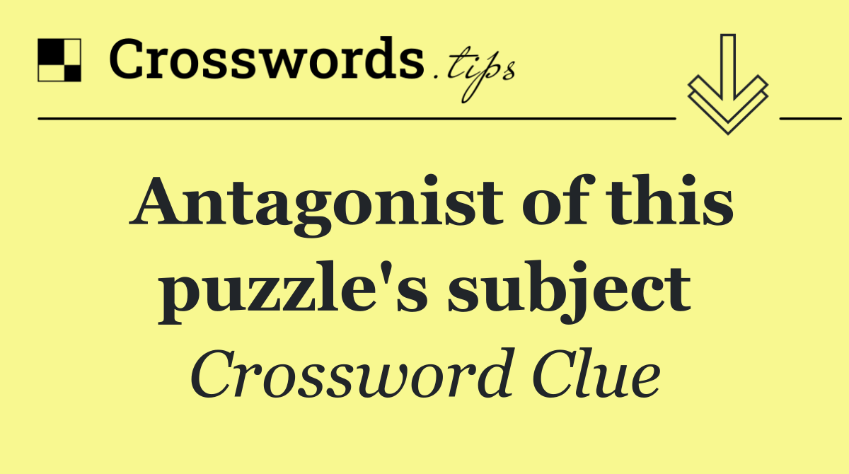 Antagonist of this puzzle's subject