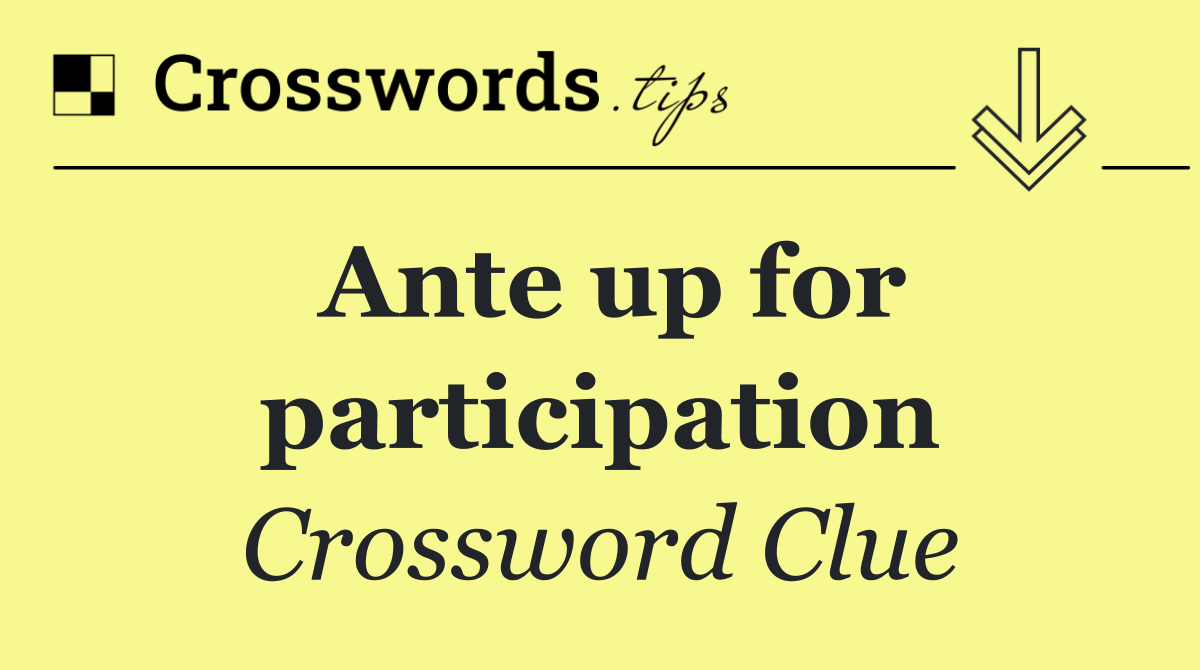 Ante up for participation