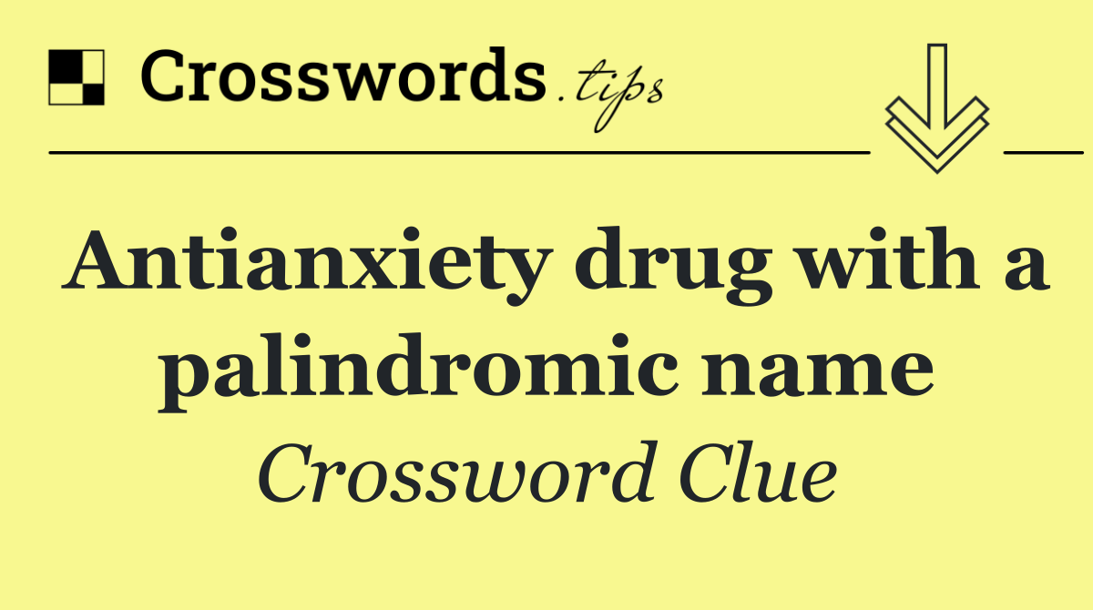 Antianxiety drug with a palindromic name