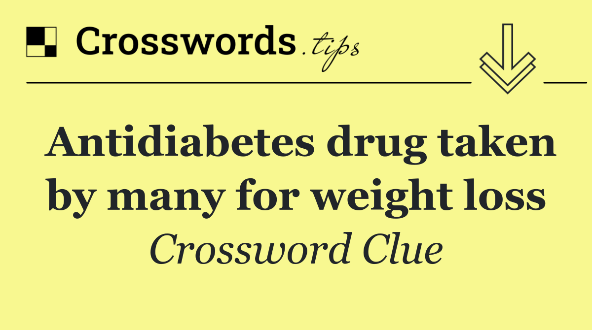 Antidiabetes drug taken by many for weight loss
