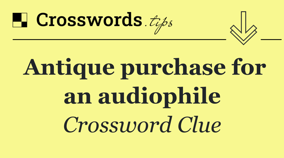 Antique purchase for an audiophile