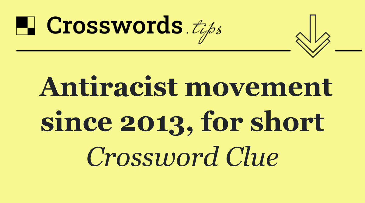 Antiracist movement since 2013, for short