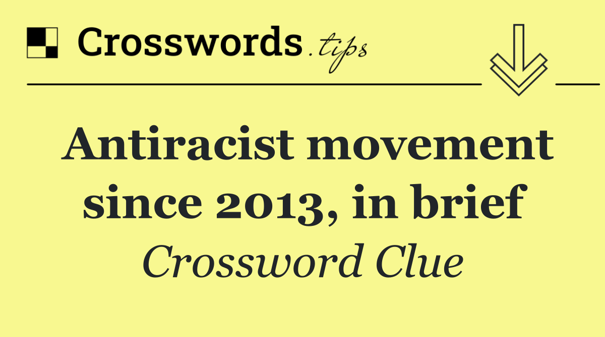 Antiracist movement since 2013, in brief