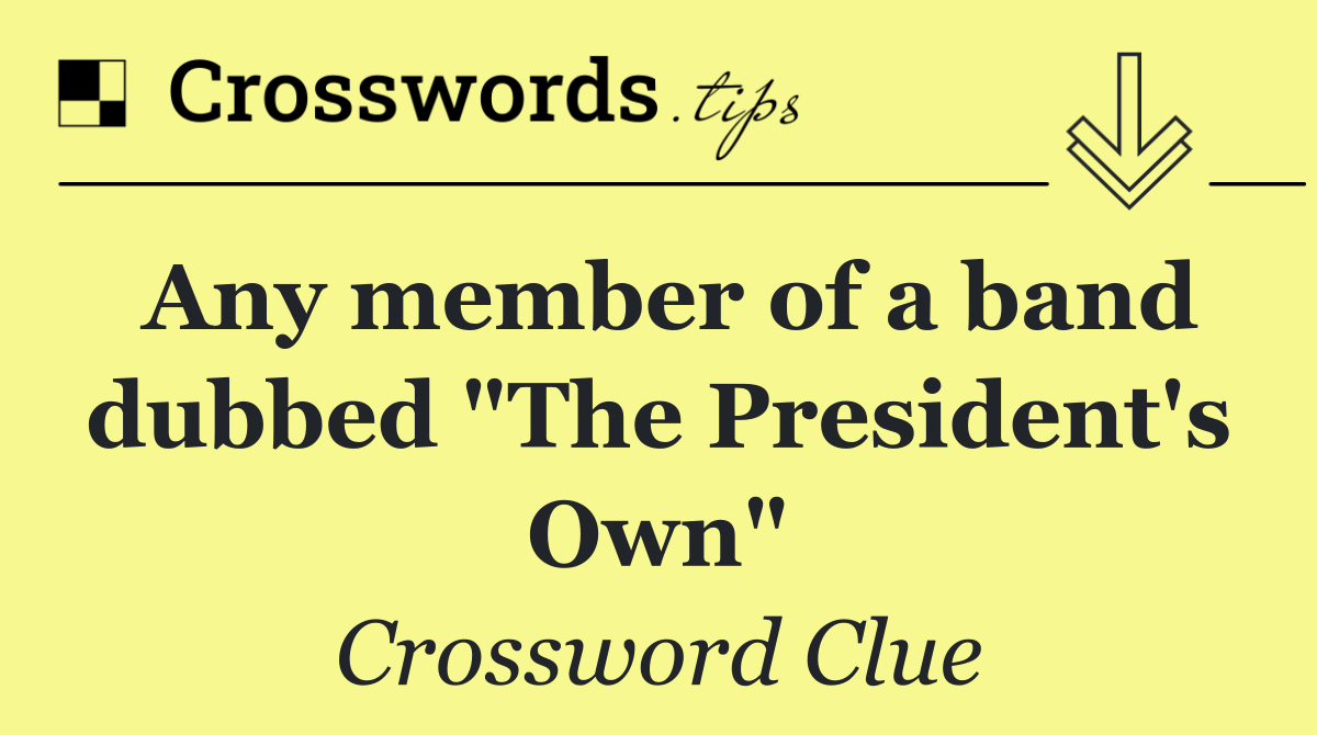 Any member of a band dubbed "The President's Own"