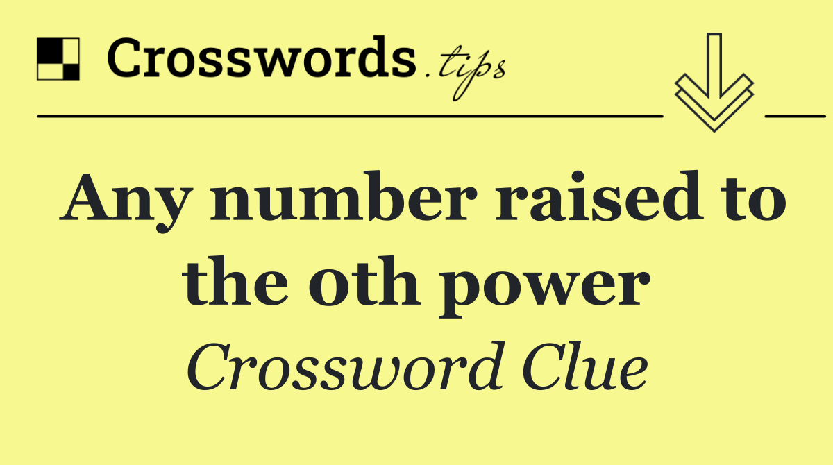 Any number raised to the 0th power