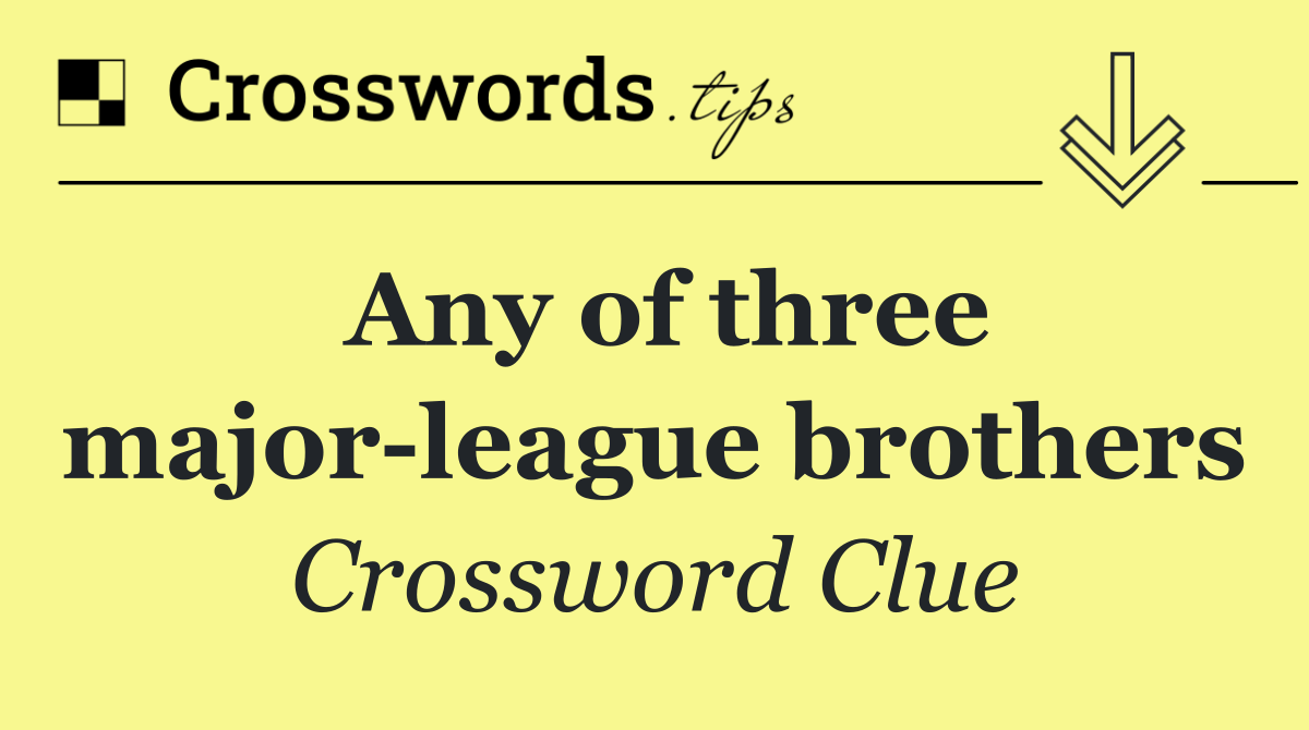 Any of three major league brothers