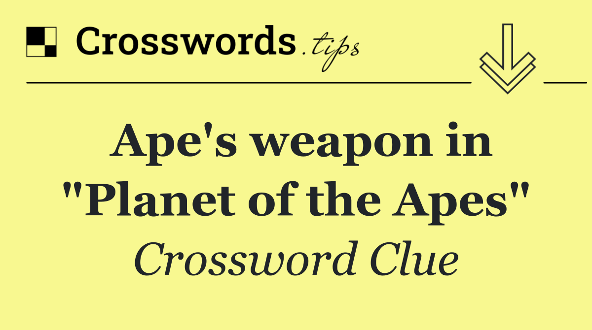 Ape's weapon in "Planet of the Apes"