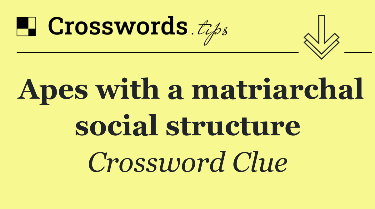 Apes with a matriarchal social structure