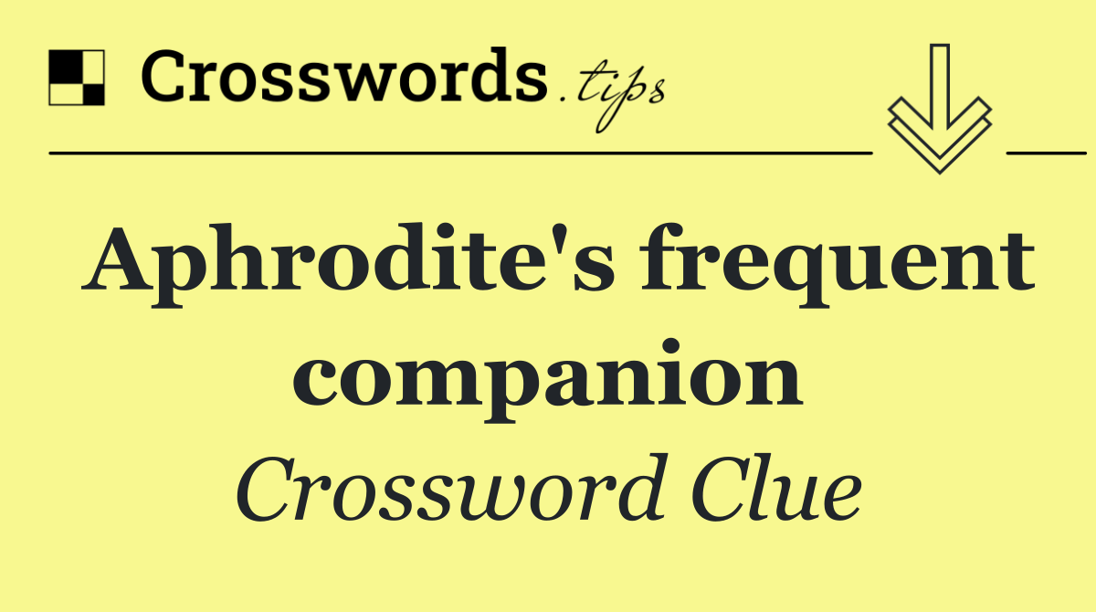 Aphrodite's frequent companion