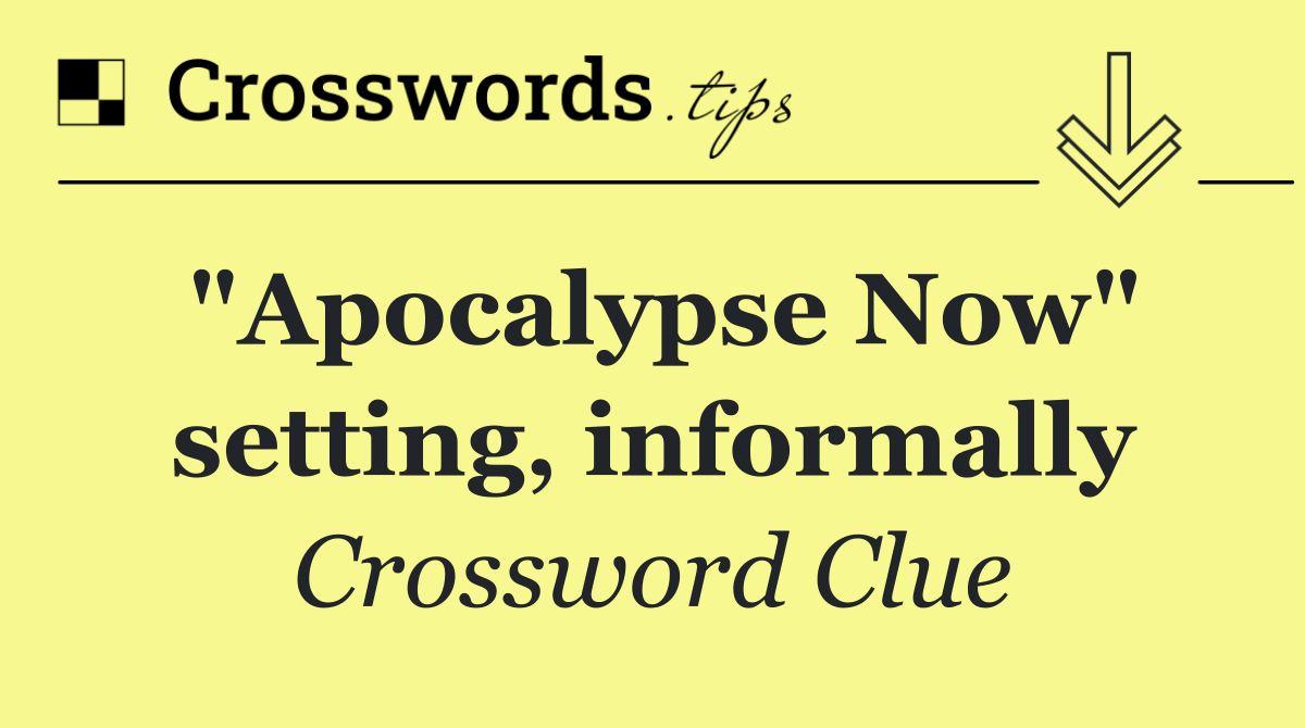 "Apocalypse Now" setting, informally