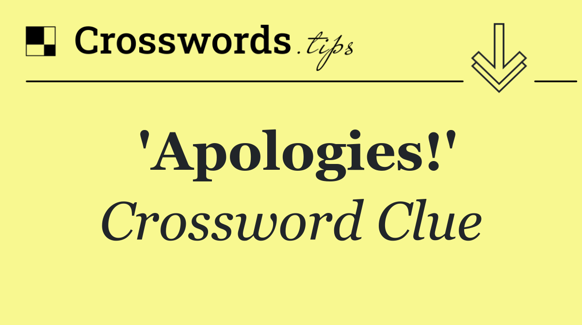 'Apologies!'