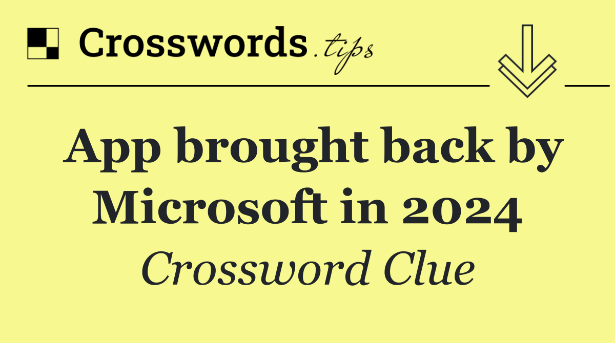 App brought back by Microsoft in 2024