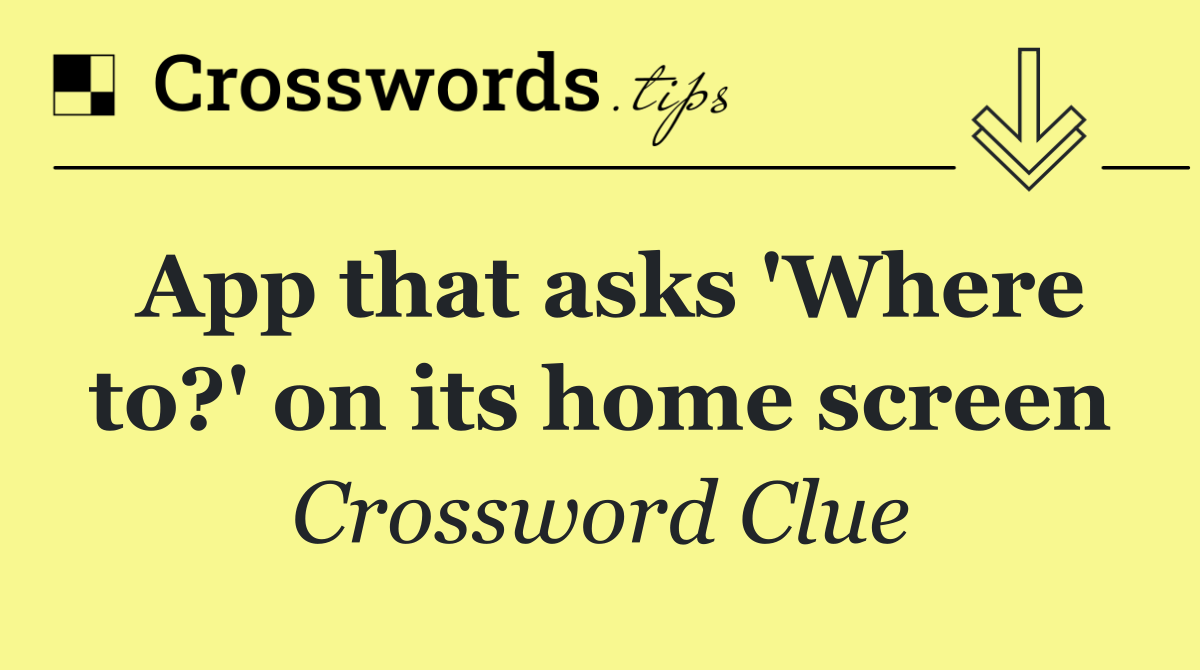 App that asks 'Where to?' on its home screen