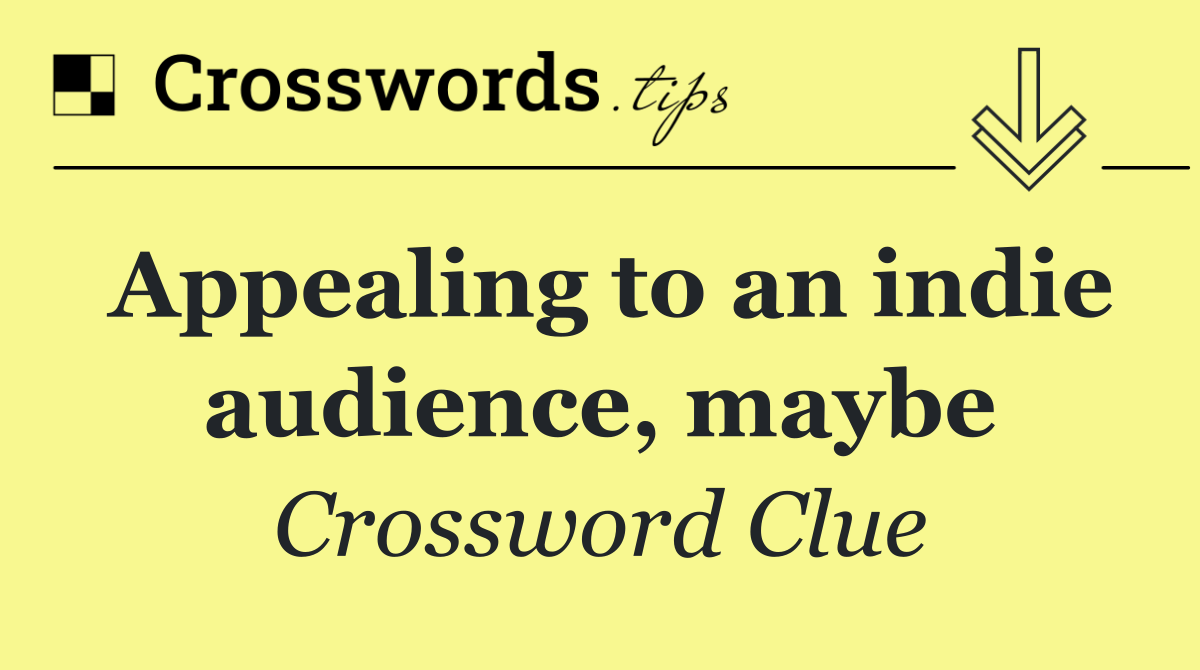 Appealing to an indie audience, maybe