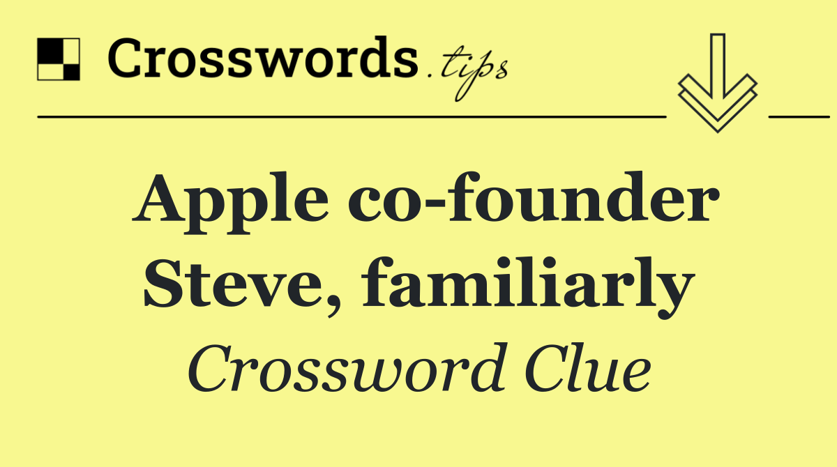 Apple co founder Steve, familiarly