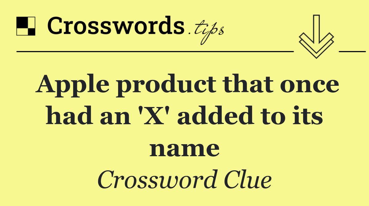 Apple product that once had an 'X' added to its name