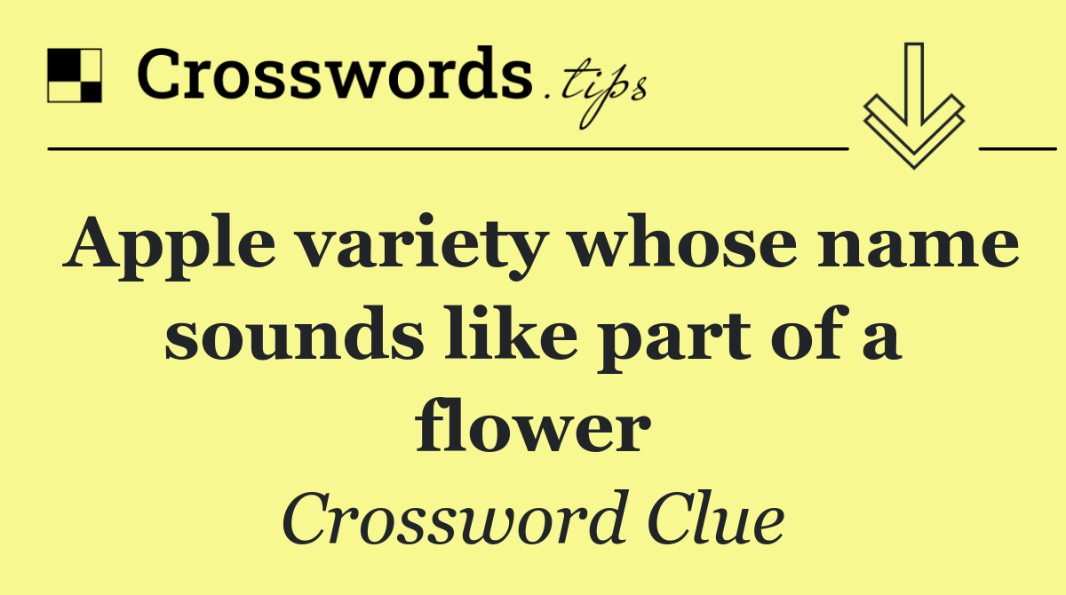 Apple variety whose name sounds like part of a flower