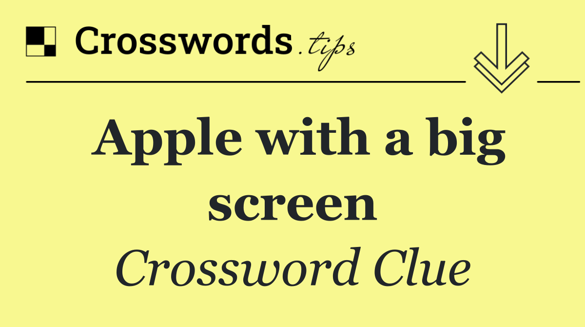 Apple with a big screen