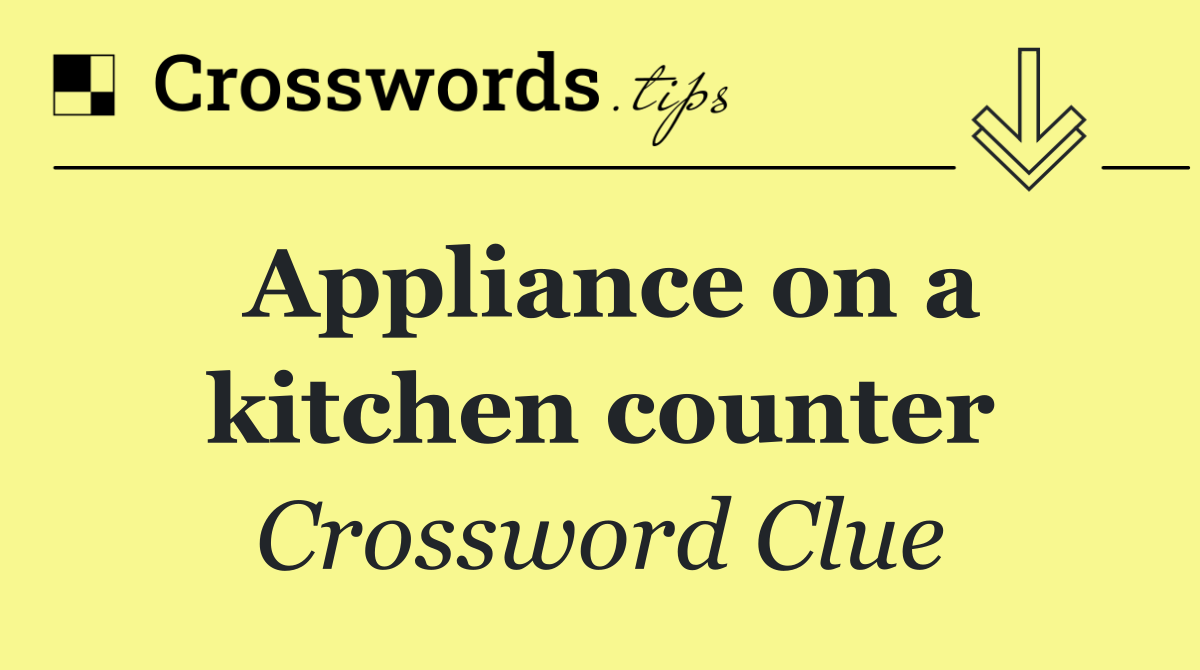 Appliance on a kitchen counter