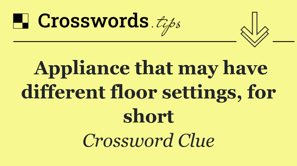 Appliance that may have different floor settings, for short