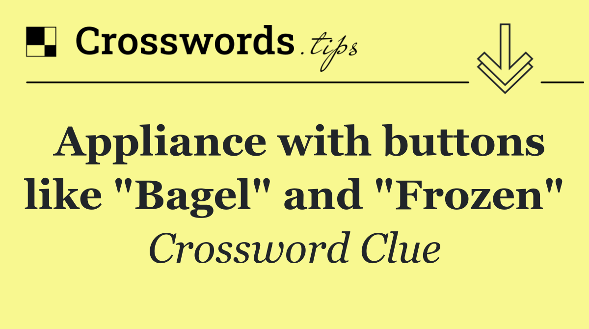 Appliance with buttons like "Bagel" and "Frozen"