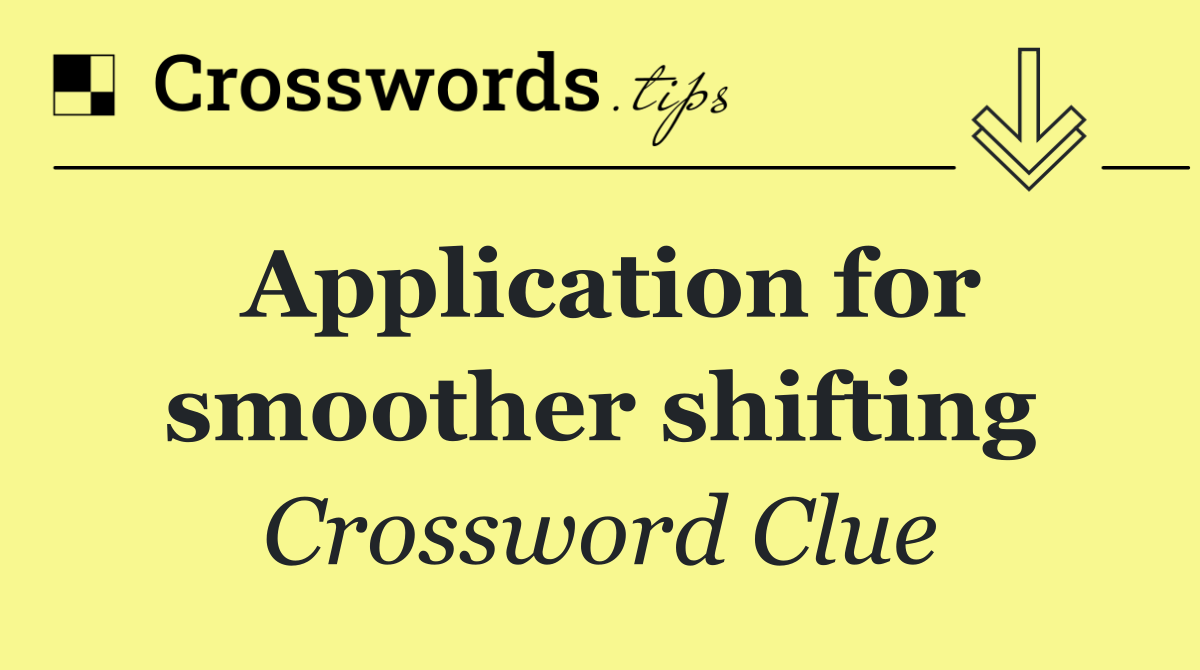 Application for smoother shifting