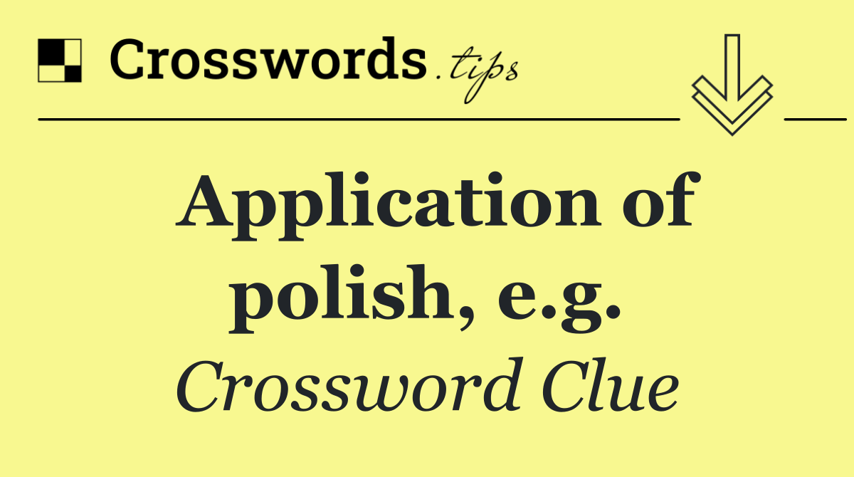 Application of polish, e.g.