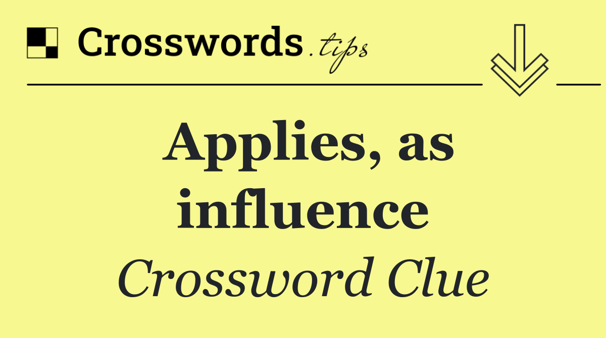 Applies, as influence