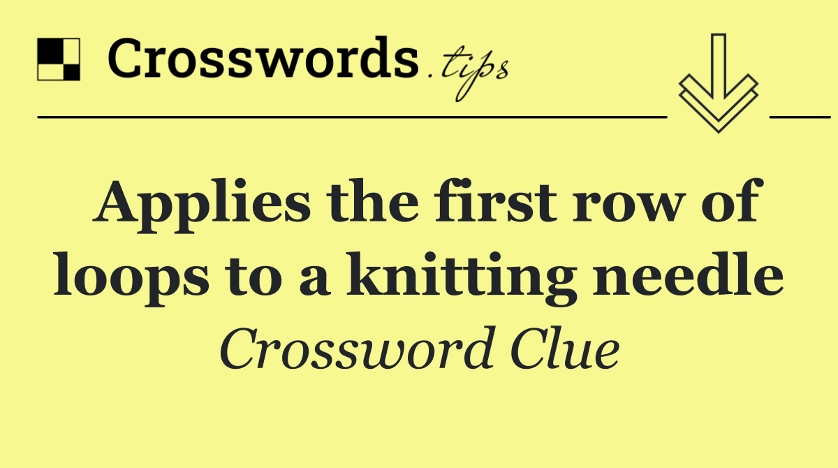 Applies the first row of loops to a knitting needle