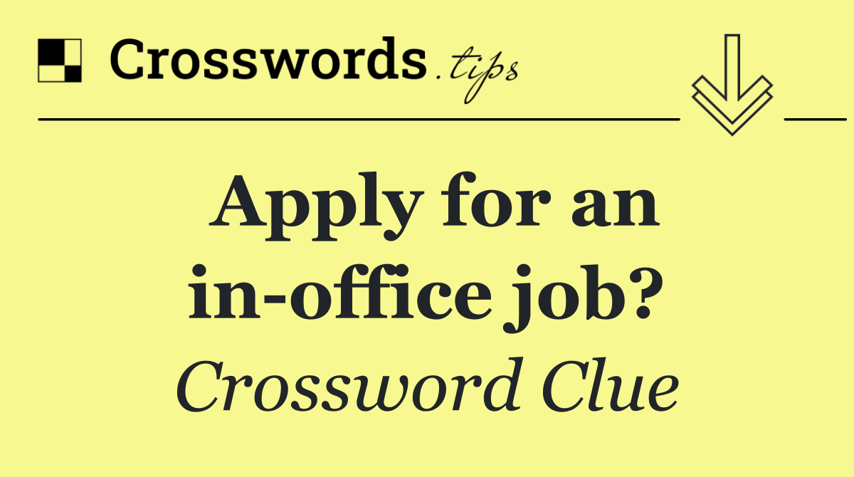 Apply for an in office job?