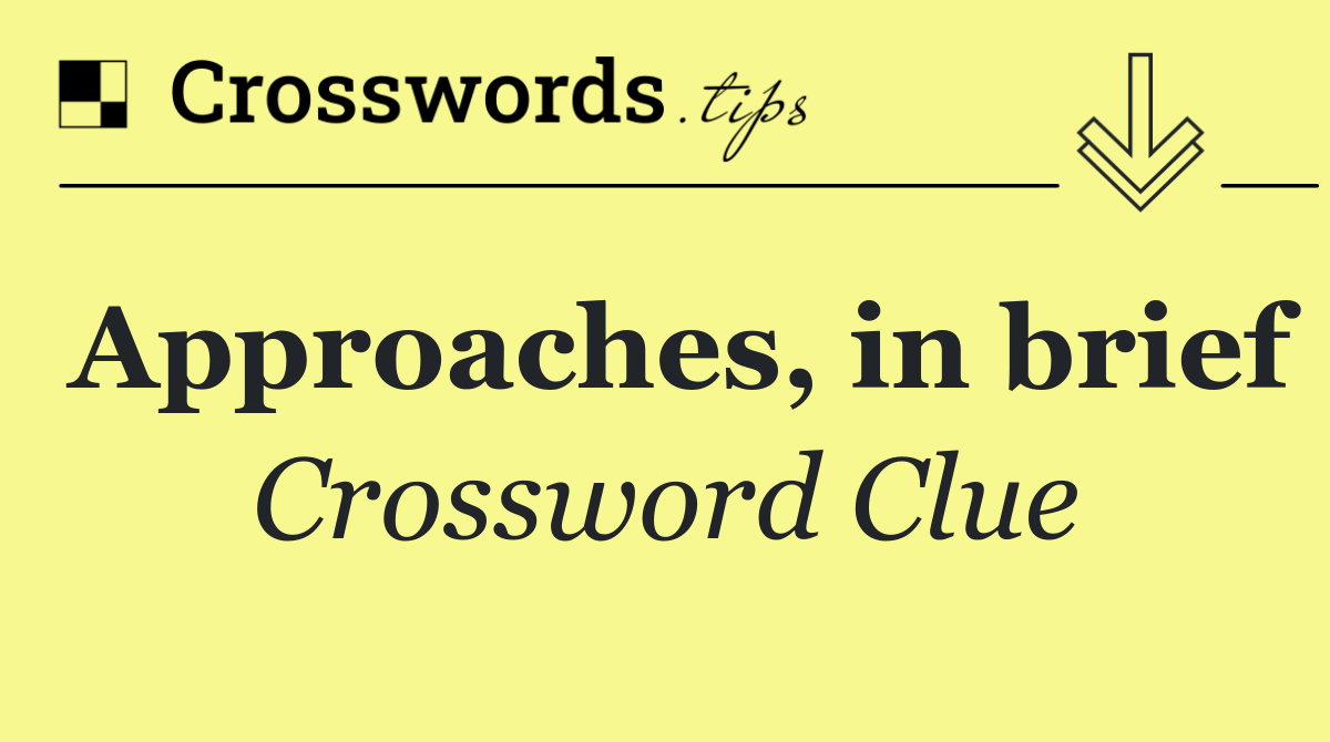 Approaches, in brief